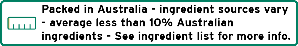 Packed in Australia - ingredients sources vary - average less than 10% Australian ingredients